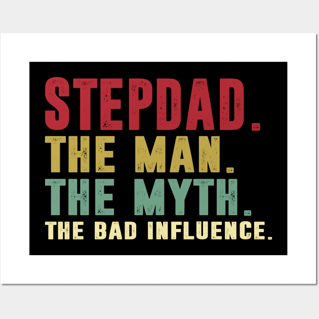 Stepdad - The Man - The Myth - The Bad Influence Father's Day Gift Papa Wall Art by David Darry